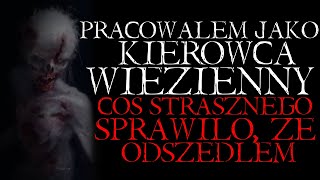 Pracowałem Jako Kierowca Więzienny Coś Strasznego Sprawiło że Odszedłem  Reddit NoSleep PL [upl. by Airehs]