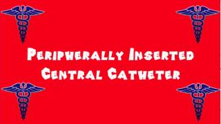 Pronounce Medical Words ― Peripherally Inserted Central Catheter [upl. by Nahtanohj]