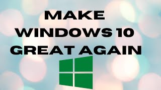 Make Windows 10 Great Again [upl. by Bridge]