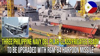 THREE PHILIPPINE NAVY DEL PILARCLASS FRIGATES READY TO BE UPGRADED WITH RGM84 HARPOON MISSILE [upl. by Hayse905]