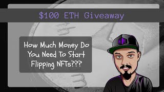 How Much Money Do I Need To Start Flipping NFTs 100USD ETH GIVEAWAY [upl. by Mihsah]