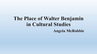 A McRobbie quotThe Place of Walter Benjamin in Cultural Studiesquot Summary [upl. by Novhaj]