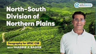 NorthSouth Division of Northern Plains  Geography for UPSC  Shabbir A Bashir  Edukemy [upl. by Staffan]