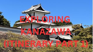 EXPLORING KANAZAWA ITINERARY PART 1 [upl. by Reagan308]