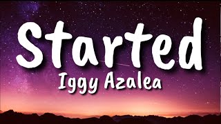 Started  Iggy Azalea Lyrics [upl. by Naamann]