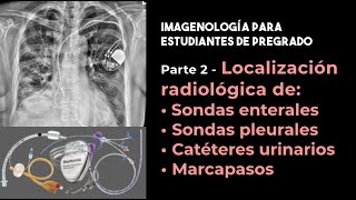 Parte 2 Localización radiológica de sondas enterales pleurales urinarias y marcapasos [upl. by Rudin]