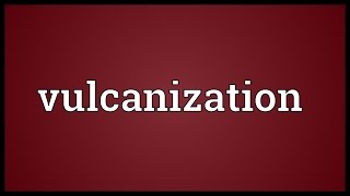 Vulcanization Meaning [upl. by Alleira503]