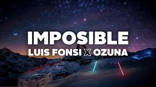 Luis Fonsi amp Ozuna  Imposible Letra [upl. by Sylvia]