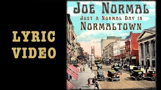 Joe Normal  Just a Normal Day in Normaltown Lyric Video [upl. by Accem307]