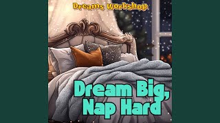 Dream Big Nap Hard Sleep Soothing Sounds [upl. by Afra]