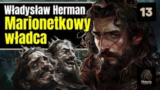 Władysław Herman  Marionetkowy władca [upl. by Lauro816]