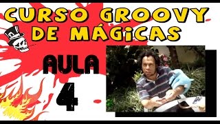 As Melhores Mágicas  Curso Groovy  Aula 4 [upl. by Kelvin]