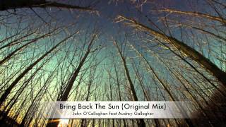 John OCallaghan feat Audrey Gallagher  Bring Back The Sun Original Mix [upl. by Craddock]