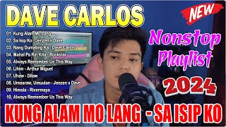 DAVE CARLOS Best Cover Songs 2024 💟 DAVE CARLOS Playlist 2024  Kung Alam Mo Lang Sa Isip Ko [upl. by Phyllis947]