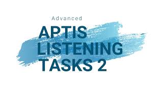 ADVANCED APTIS LISTENING TASKS 2 [upl. by Ydiarf367]