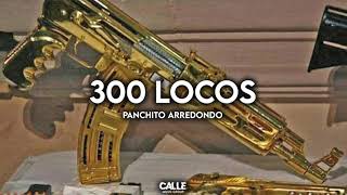 Panchito Arredondo  300 Locos Corrido En Vivo [upl. by Cash]