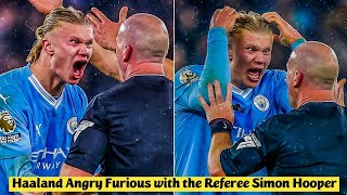 😡 Erling Haaland Angry Furious with the Referee Simon Hooper after Blows the Whistle for the Foul [upl. by Icat]