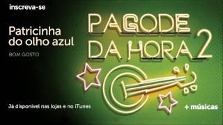 Pagode da Hora 2  Bom Gosto  Patricinha do Olho Azul [upl. by Jean]