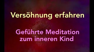 Versöhnung erfahren – dein inneres Kind fühlend erleben [upl. by Atiz]