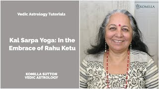 Kal Sarpa Yoga  In the Grip of Rahu Ketu Komilla Sutton Vedic Astrology Tutorials [upl. by Conner920]