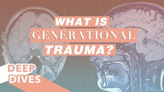 What is Generational Trauma  Overcoming Traumatic Experiences  DeepDives [upl. by Cirtemed]