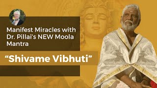 Manifest Miracles with Dr Pillai’s NEW Moola Mantra “Shivame Vibhuti” [upl. by Bysshe]