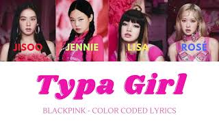 BLACKPINK TYPA GIRL  COLOR CODED LYRICS [upl. by Cottle917]