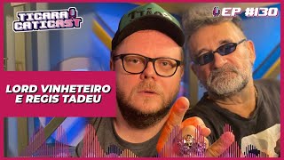 LORD VINHETEIRO E REGIS TADEU  TICARACATICAST  EP 130 [upl. by Jordison]