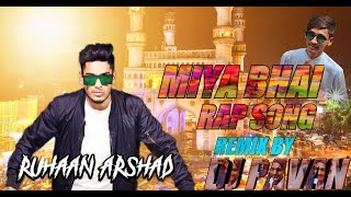 MIYA BHAI HYDERABADI RAP SONG REMIX RUHAAN ARSHAD REMIX BY DJ PAVAN [upl. by Aeslehc396]