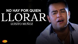 Luisito Muñoz  No Hay Por Quien Llorar Video Oficial [upl. by Ttelracs]