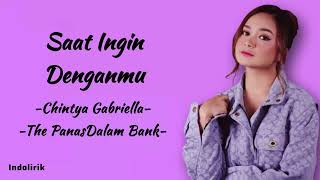 Saat Ingin Denganmu  Chintya Gabriella The Panas Dalam Bank  Lirik Lagu [upl. by Yesdnyl]