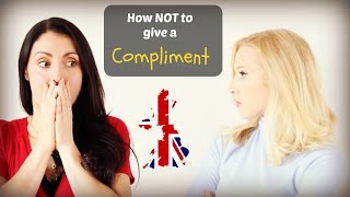 How NOT to give COMPLIMENTS British English Speaking Practice [upl. by Mcintosh]