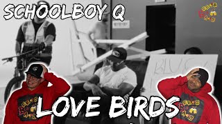 SCHOOLBOY Q HAS THE AOTY  ScHoolboy Q  Love Birds ft Devin Malik amp Lance Skiiiwalker Reaction [upl. by Ecinaj]