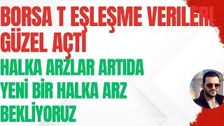 ENDEKS GÜZEL AÇILIYOR T ESLESME VERİLERİ GÜZEL HALKA ARZ GELECEK Mİ BEKLEMEDEYİZ [upl. by Derdle]