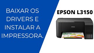 Como baixar os drivers e instalar a impressora multifuncional Epson L3150 [upl. by Valiant]