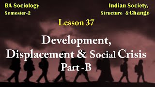 Lesson 37  Development Displacement amp Social Crisis Part –B [upl. by Nymrak]