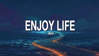 ENJOY LIFE  AIRR LIRIK [upl. by Onia610]