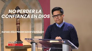 Predicadores Católicos  378  Rafael Diaz Predicador Católico  No Perder la Confianza en Dios [upl. by Eillo]