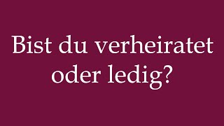 How to Pronounce Bist du verheiratet oder ledig Are you married or single in German [upl. by Torray]