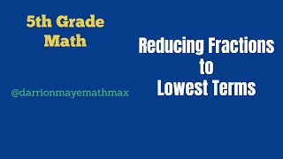 Reducing Fraction to Lowest Term StepbyStep  Examples  5th Grade Math SOL  darrionmayemathmax [upl. by Ogilvie]