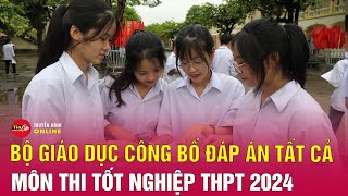 Bản tin tối 27 Bộ Giáo dục công bố đáp án tất cả môn thi tốt nghiệp THPT 2024  Tin24h [upl. by Ihsar]