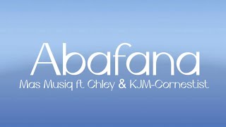 Mas Musiq  Abafana Lyrics ft Chley amp KJMCornetist [upl. by Nnaylime]