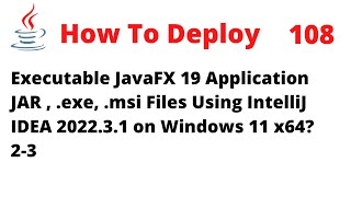 How To Deploy an Executable JavaFX 19 JAR exe msi Using IntelliJ 202231 on Windows 11 x64 23 [upl. by Gordan]