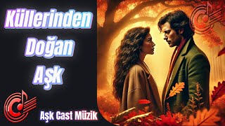 Küllerinden Doğan Aşk Cast Müzik [upl. by Dloreg204]