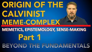 Origin of the Calvinist Meme Complex  Part 1 [upl. by Hinch]