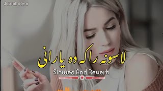 Lasona Raka Da Yarani  Slowed And Reverb  Pashto New Song  Ghullam Writes [upl. by Dasa]