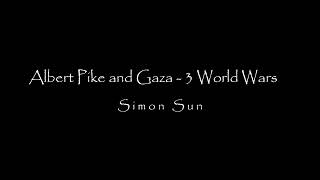 Simon Sun  Albert Pike and Gaza 3 World wars [upl. by Dlareg]