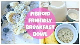 Fibroid Friendly Breakfast Bowl  By What Chelsea Eats [upl. by Bloem]