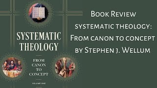 Review Systematic Theology From Canon to Concept by Stephen Wellum [upl. by Camila74]