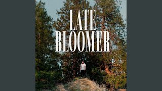 Late Bloomer [upl. by Alimat]